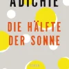 Adichie, Chimamanda Ngozi: Die Hälfte der Sonne