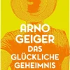 Geiger, Arno: Das glückliche Geheimnis