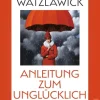 Watzlawick, P: Anleitung zum Unglücklichsein